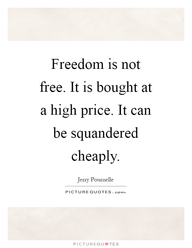 Freedom is not free. It is bought at a high price. It can be squandered cheaply Picture Quote #1