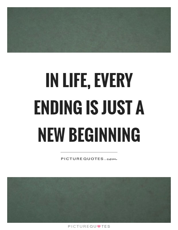 In life, every ending is just a new beginning Picture Quote #1