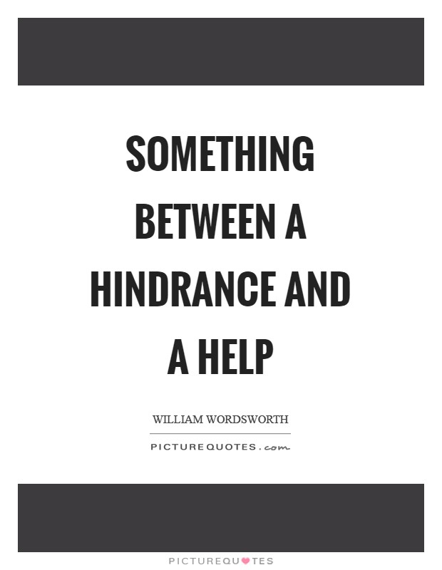 Something between a hindrance and a help Picture Quote #1