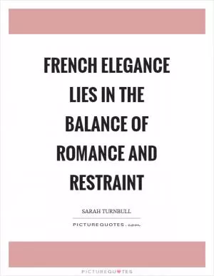 French elegance lies in the balance of romance and restraint Picture Quote #1