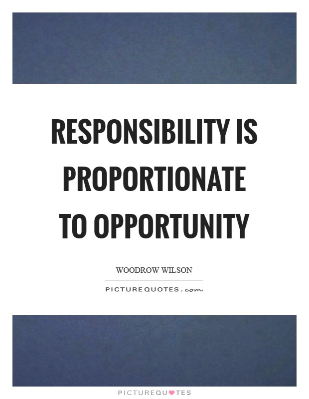 Responsibility is proportionate to opportunity Picture Quote #1