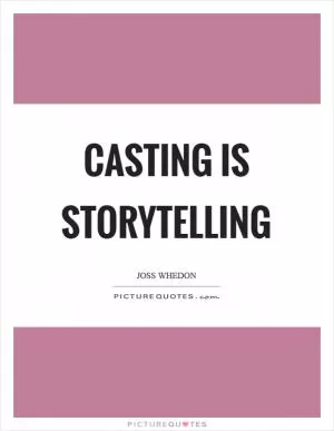 Casting is storytelling Picture Quote #1