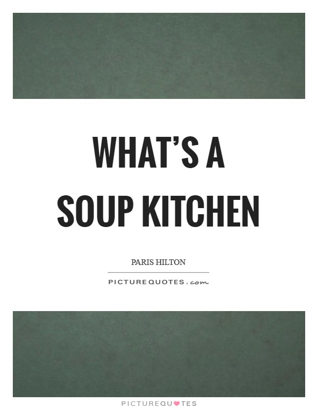 What's a soup kitchen Picture Quote #1