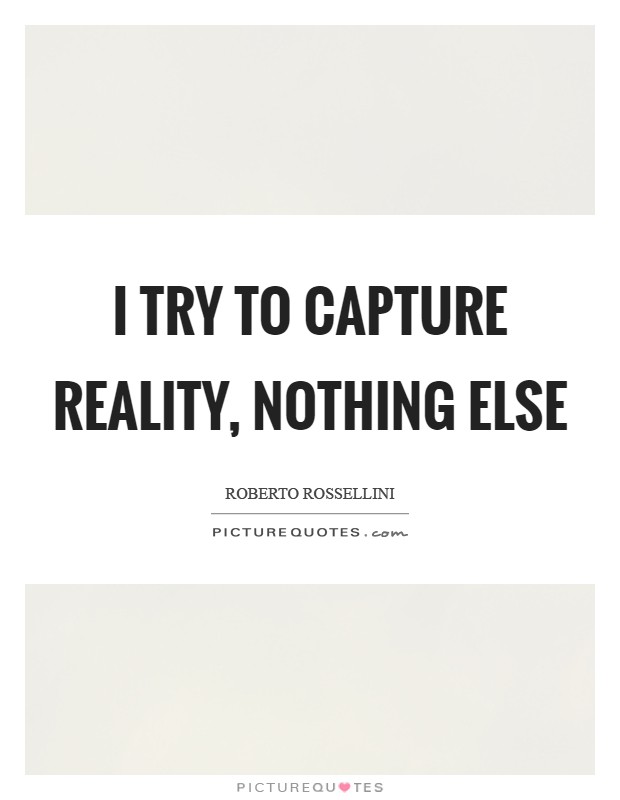I try to capture reality, nothing else Picture Quote #1