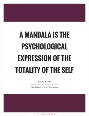 A mandala is the psychological expression of the totality of the self Picture Quote #1