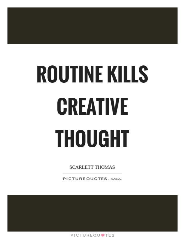Routine kills creative thought Picture Quote #1