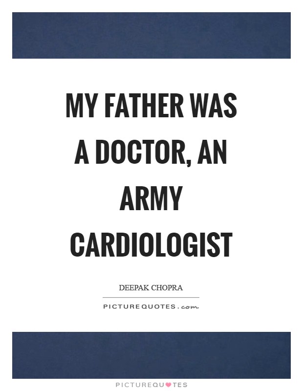 My father was a doctor, an army cardiologist Picture Quote #1