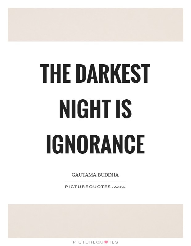 The darkest night is ignorance Picture Quote #1