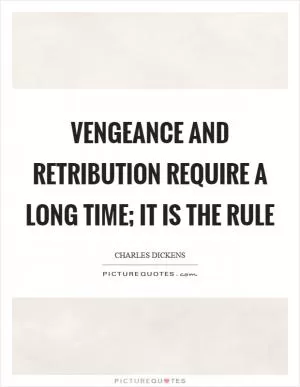 Vengeance and retribution require a long time; it is the rule Picture Quote #1