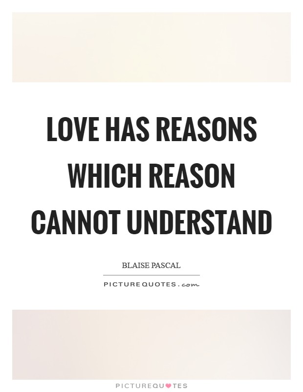 Love has reasons which reason cannot understand Picture Quote #1