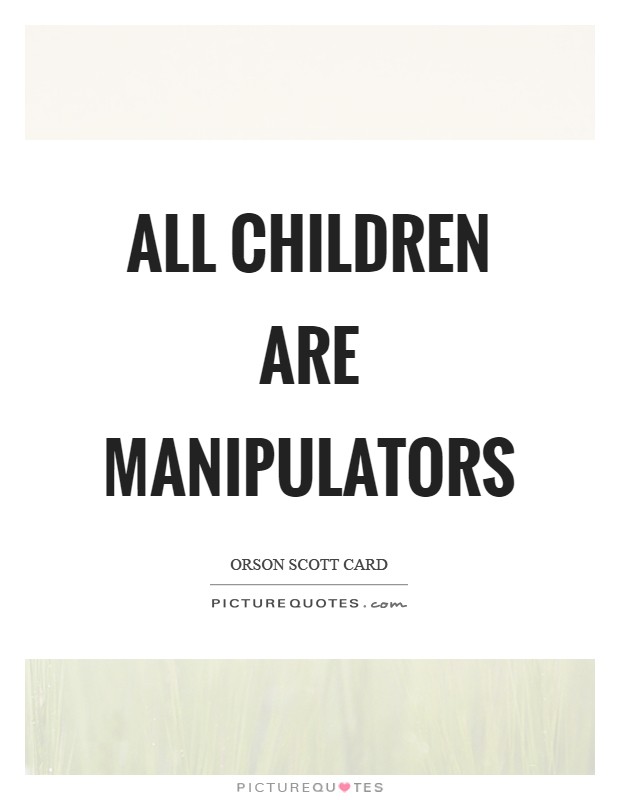 All children are manipulators Picture Quote #1