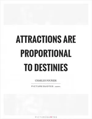 Attractions are proportional to destinies Picture Quote #1