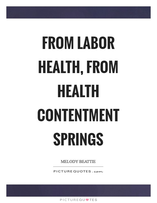 From labor health, from health contentment springs Picture Quote #1