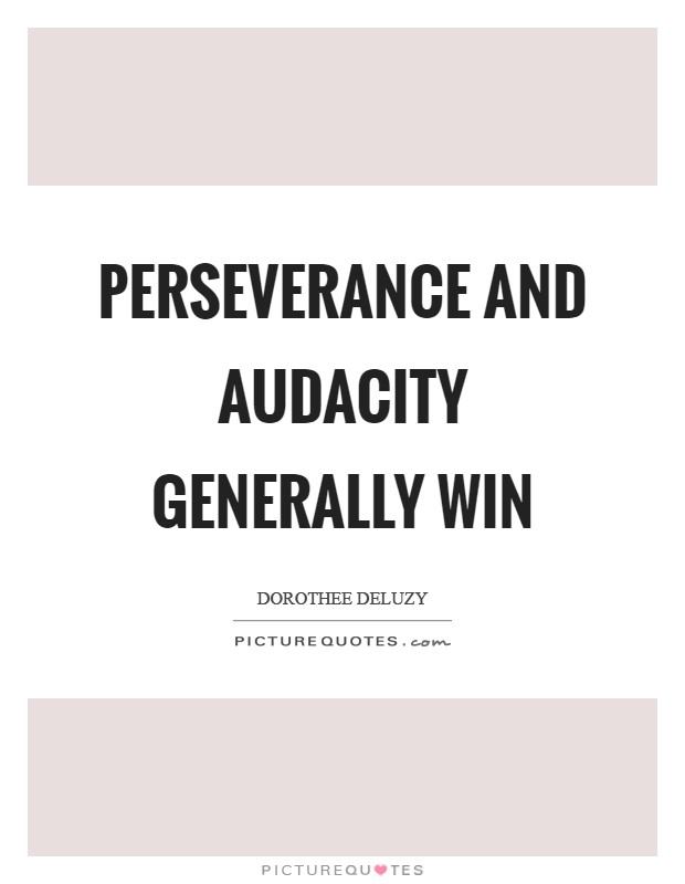 Perseverance and audacity generally win Picture Quote #1