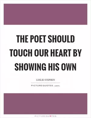 The poet should touch our heart by showing his own Picture Quote #1