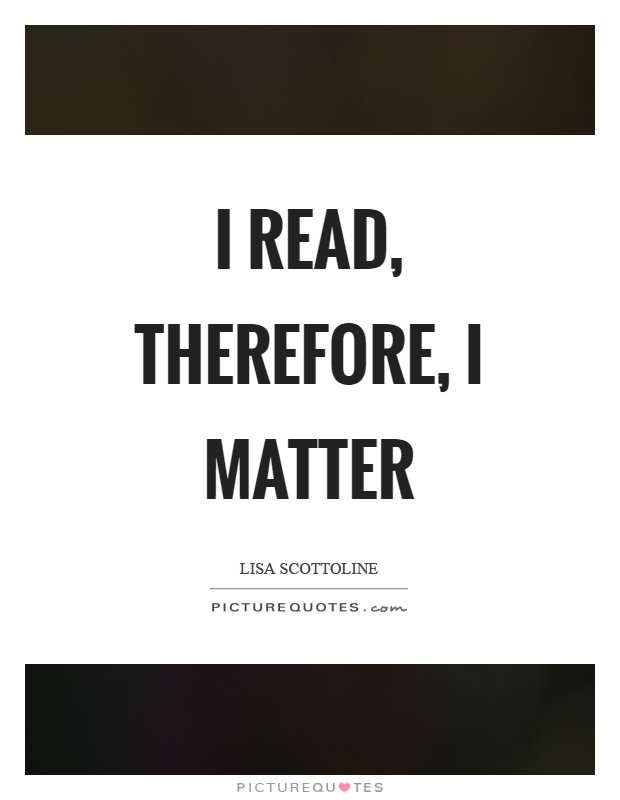 I read, therefore, I matter Picture Quote #1