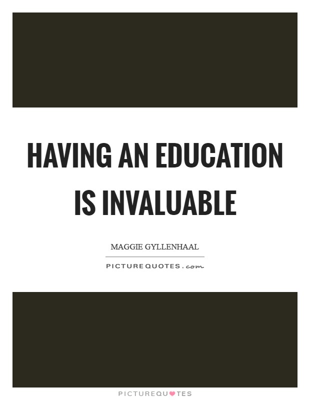 Having an education is invaluable Picture Quote #1