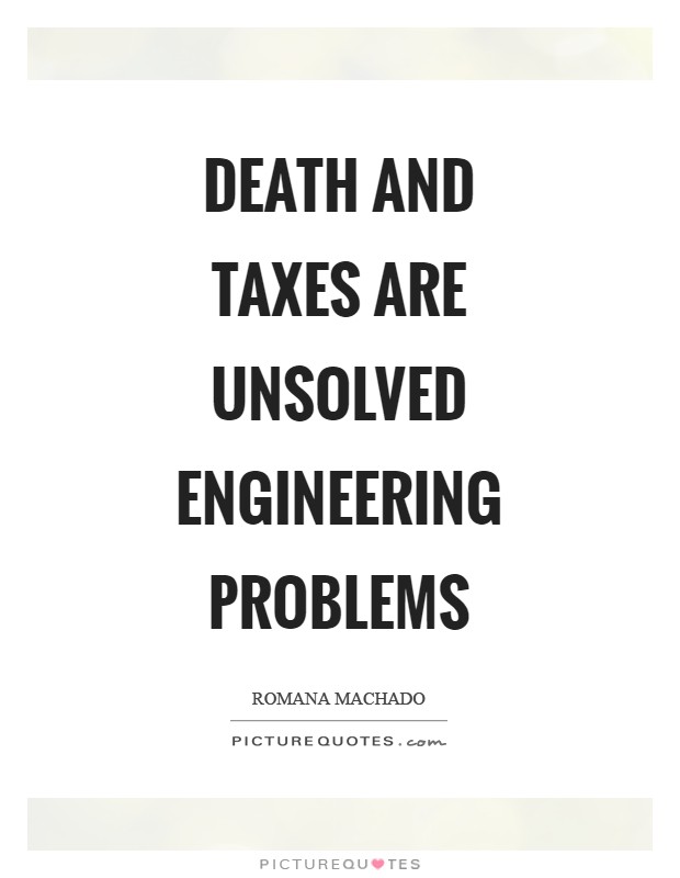 Death and taxes are unsolved engineering problems Picture Quote #1