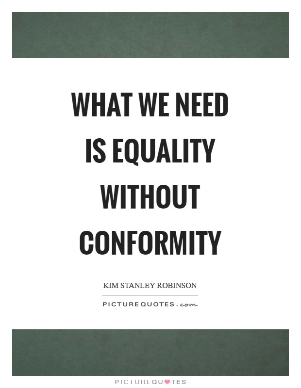 What we need is equality without conformity Picture Quote #1