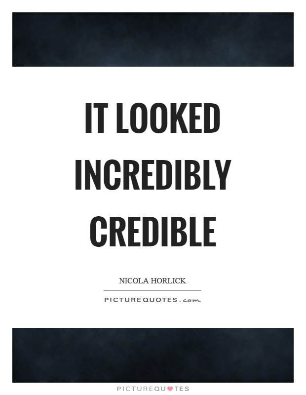 It looked incredibly credible Picture Quote #1
