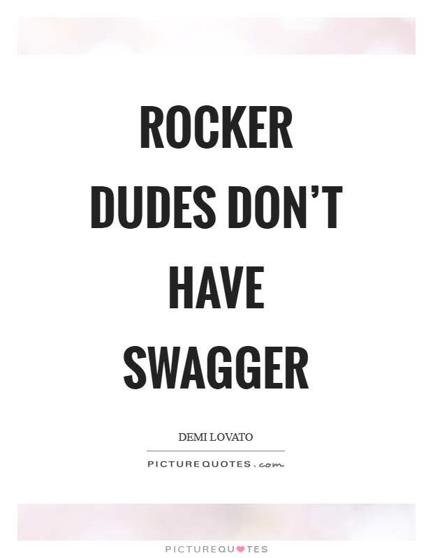 Rocker dudes don't have swagger Picture Quote #1