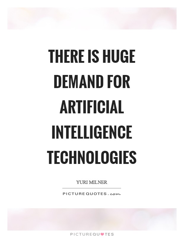 There is huge demand for artificial intelligence technologies Picture Quote #1