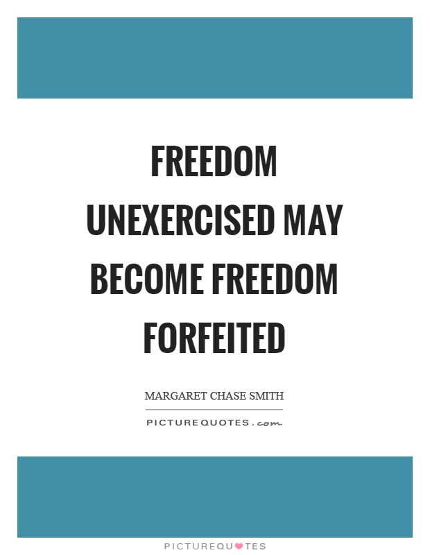 Freedom unexercised may become freedom forfeited Picture Quote #1