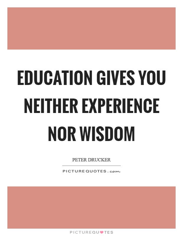 Education gives you neither experience nor wisdom Picture Quote #1