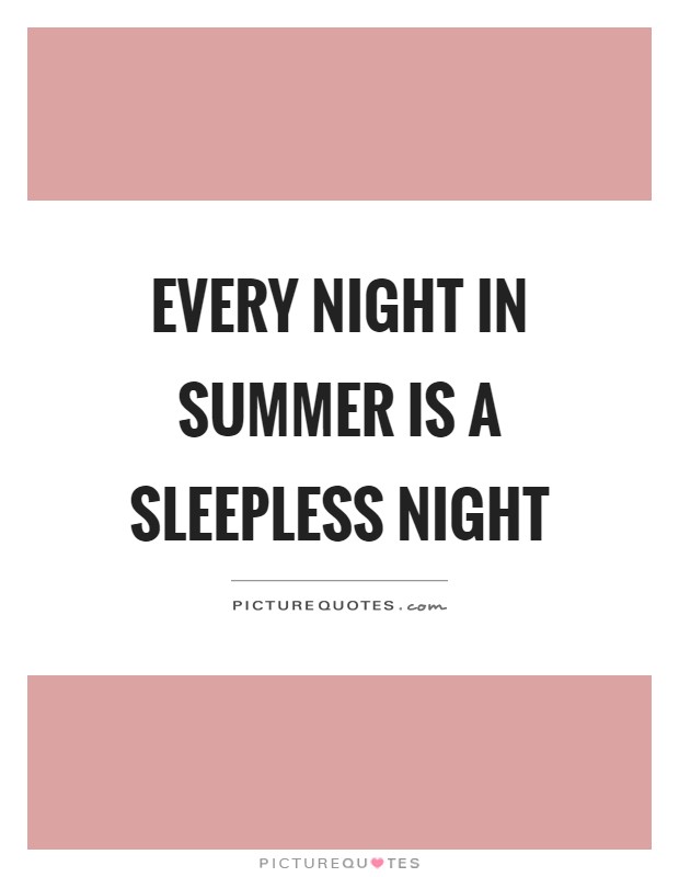 Every night in summer is a sleepless night Picture Quote #1