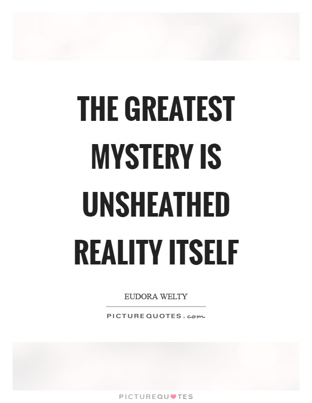 The greatest mystery is unsheathed reality itself Picture Quote #1