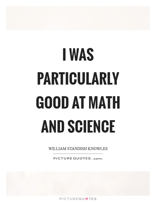 I was particularly good at math and science Picture Quote #1