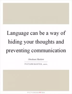 Language can be a way of hiding your thoughts and preventing communication Picture Quote #1