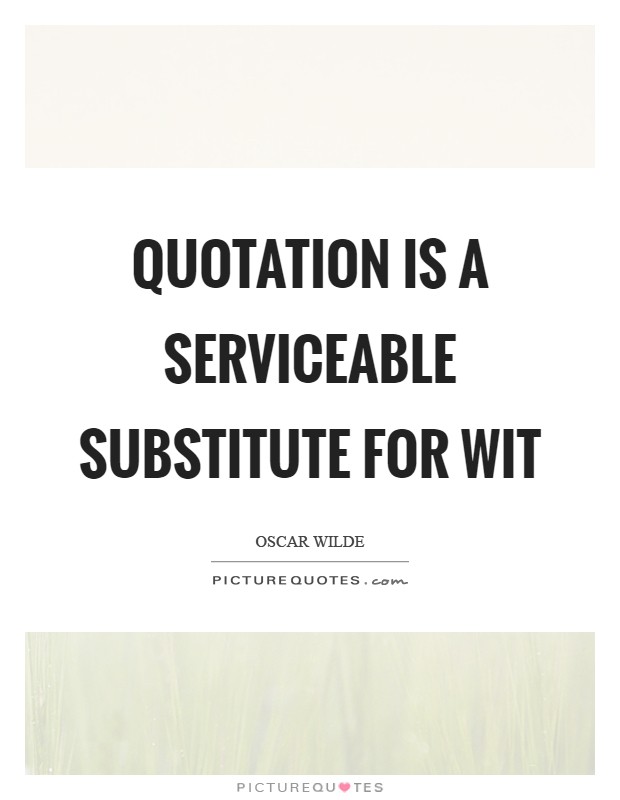 Quotation is a serviceable substitute for wit Picture Quote #1