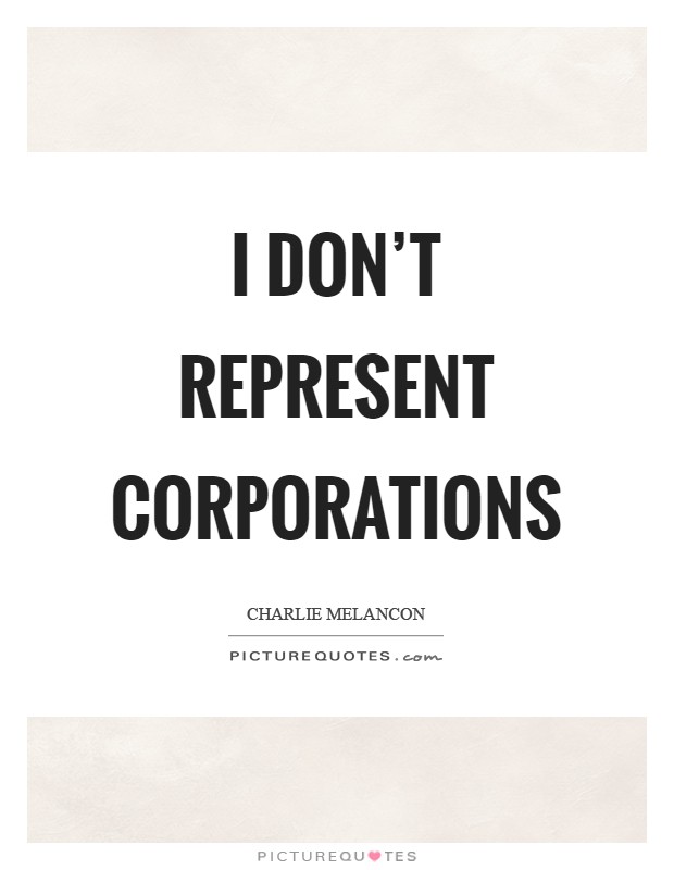 I don't represent corporations Picture Quote #1