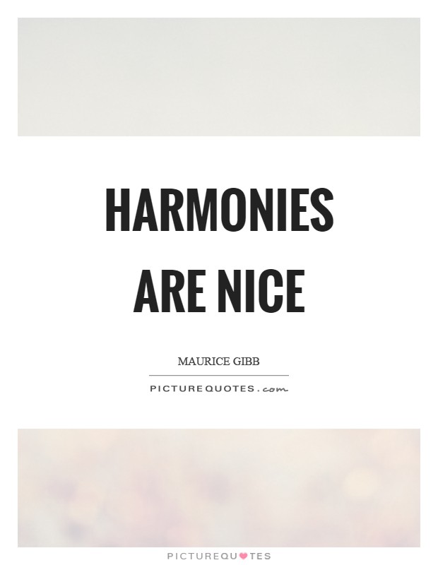 Harmonies are nice Picture Quote #1