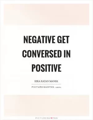 Negative get conversed in positive Picture Quote #1