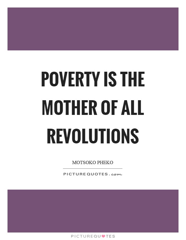 Poverty is the mother of all revolutions Picture Quote #1