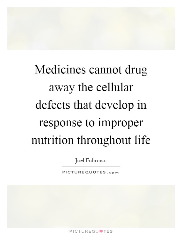 Medicines cannot drug away the cellular defects that develop in response to improper nutrition throughout life Picture Quote #1