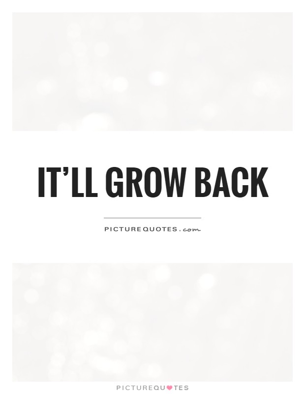It'll grow back Picture Quote #1