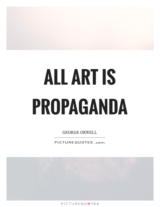 All art is propaganda Picture Quote #1