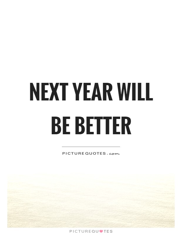 Next year will be better Picture Quote #1