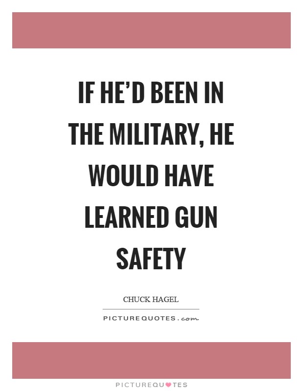 If he'd been in the military, he would have learned gun safety Picture Quote #1