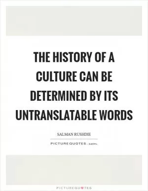 The history of a culture can be determined by its untranslatable words Picture Quote #1