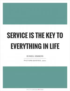 Service is the key to everything in life Picture Quote #1