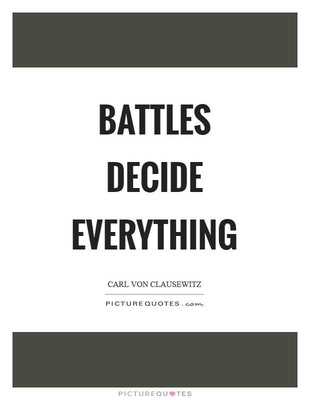 Battles decide everything Picture Quote #1