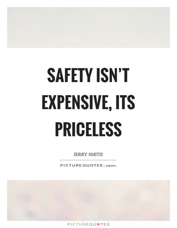 Safety isn't expensive, its priceless Picture Quote #1