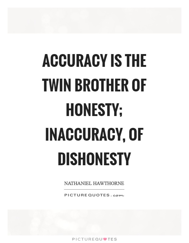 Accuracy is the twin brother of honesty; inaccuracy, of dishonesty Picture Quote #1