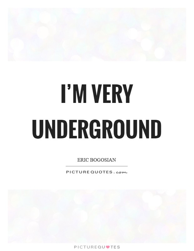 I'm very underground Picture Quote #1