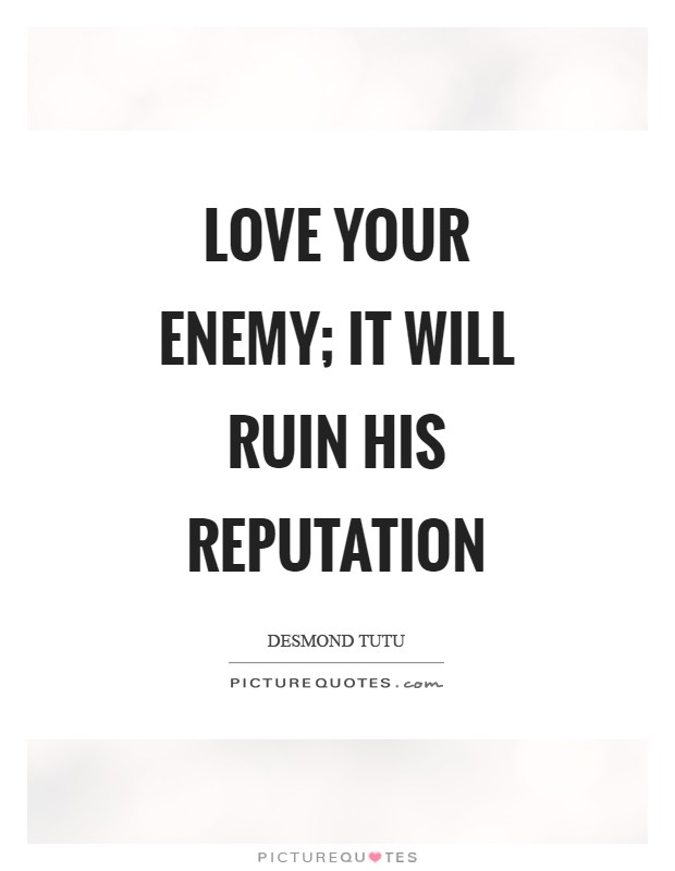 Love your enemy; it will ruin his reputation Picture Quote #1