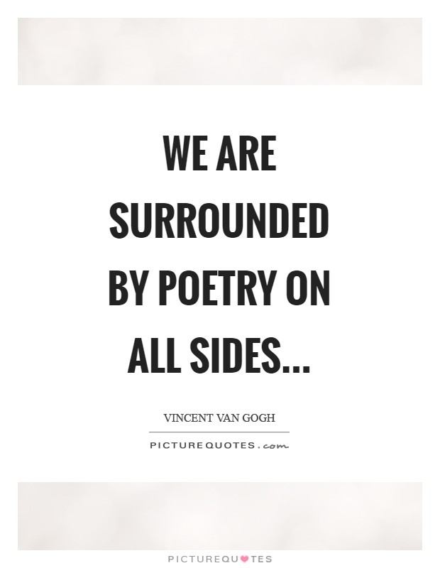 We are surrounded by poetry on all sides Picture Quote #1